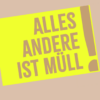 Alles andere ist Müll